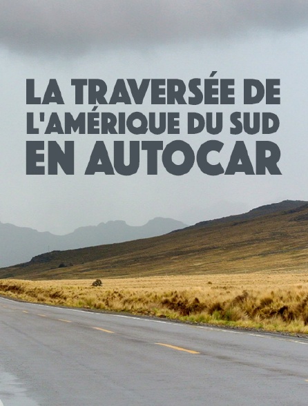 La traversée de l'Amérique du Sud en autocar