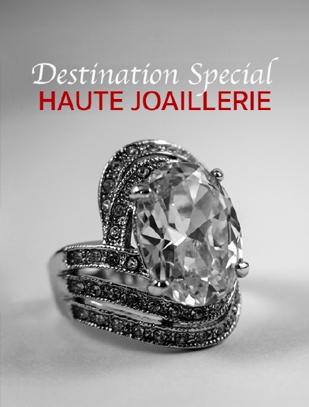 Destination Special : Haute Joaillerie