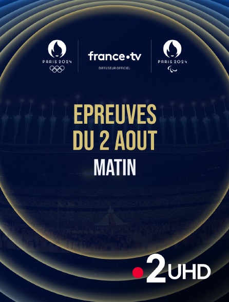 France 2 UHD - Paris 2024 - Epreuves du 2 août : Session du matin