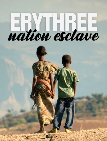 Erythrée, nation esclave