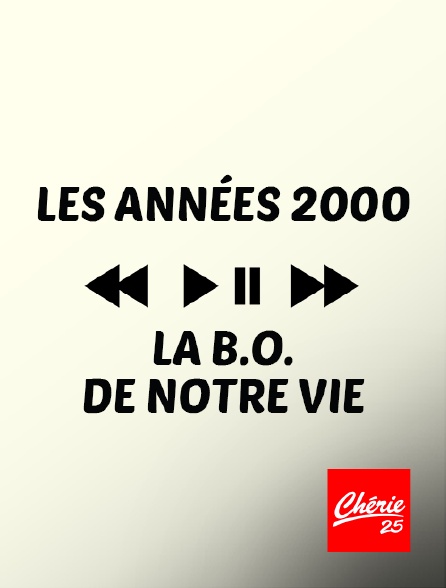 Chérie 25 - Les années 2000, la B.O. de notre vie
