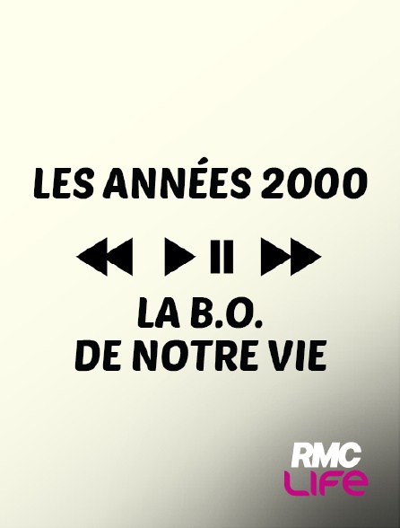 RMC Life - Les années 2000, la B.O. de notre vie