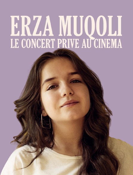Erza Muqoli : le concert privé au cinéma