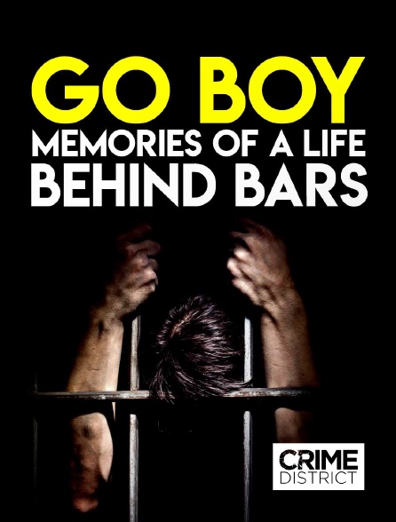 Crime District - Go Boy : Memories of a Life Behind Bars