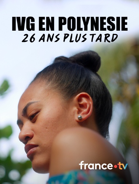 france.tv - IVG en Polynésie, 26 ans plus tard