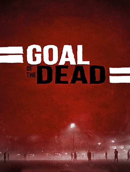 Goal of the dead : première mi-temps