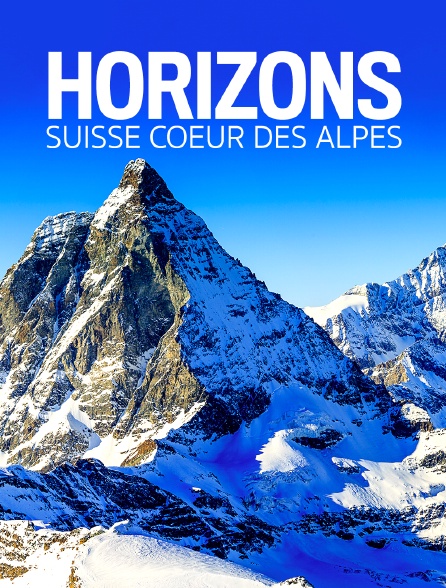 Horizons : Suisse coeur des Alpes