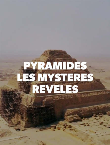 Pyramides Les Mystères Révélés PYRAMIDES:LES MYSTERES REVELES en Streaming - Molotov.tv