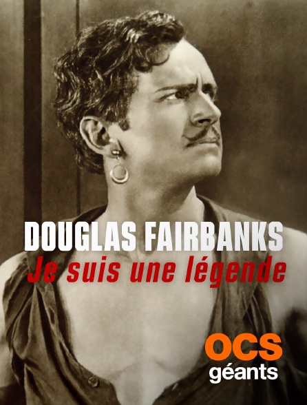 OCS Géants - Douglas Fairbanks : Je suis une légende