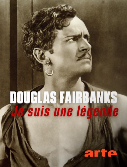 Arte - Douglas Fairbanks : Je suis une légende