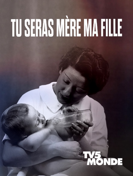 TV5MONDE - Tu seras mère ma fille