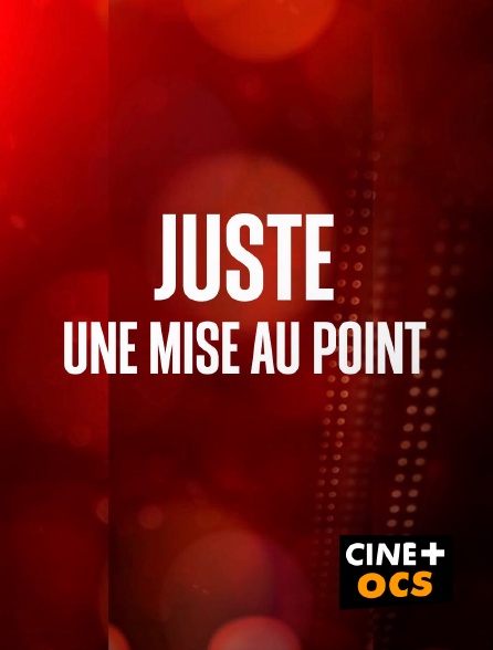 CINÉ Cinéma - Juste une mise au point en replay