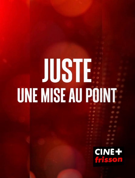 CINE+ Frisson - Juste une mise au point