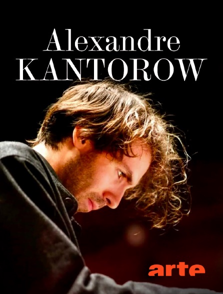 Arte - Alexandre Kantorow, pianiste absolument