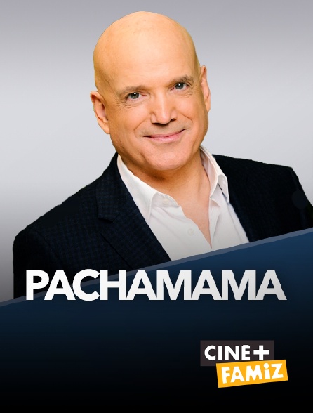 Ciné+ Famiz - Pachamama