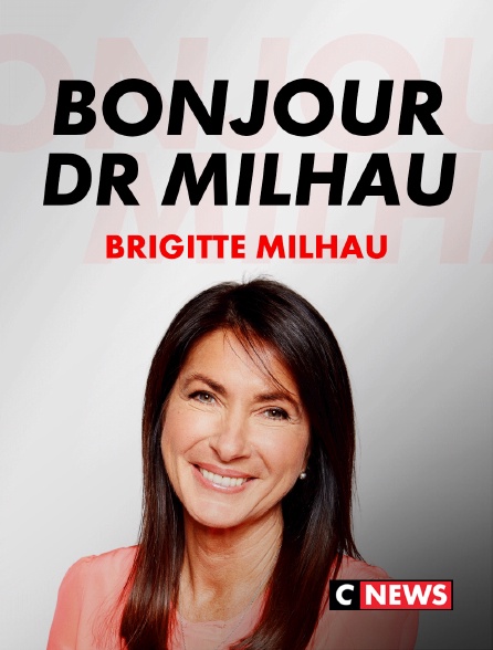 CNEWS - Bonjour Dr Milhau