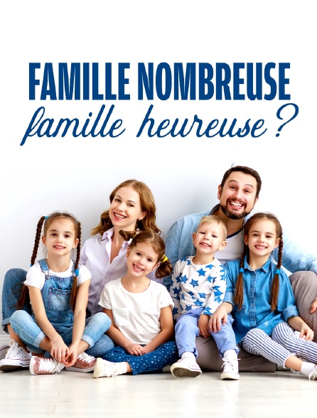 Famille nombreuse, famille heureuse ?