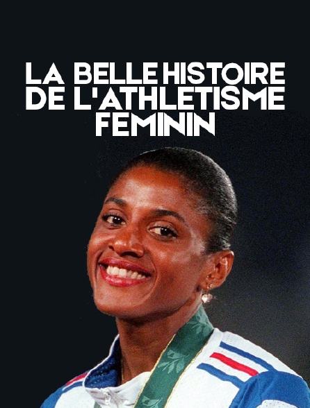 La belle histoire de l'athlétisme féminin