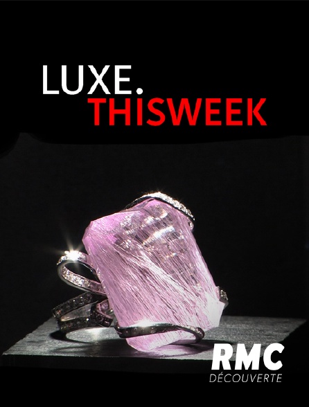 RMC Découverte - Luxe.this Week