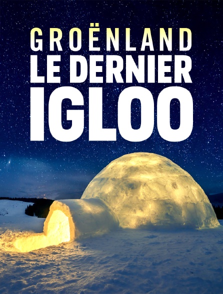 Groenland, le dernier igloo