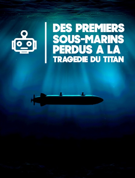 Des premiers sous-marins perdus à la tragédie du Titan