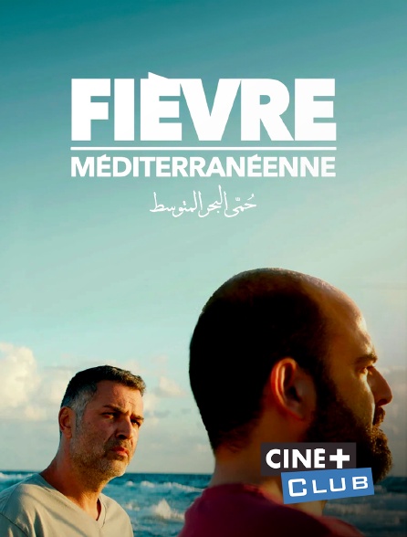Ciné+ Club - Fièvre méditerranéenne