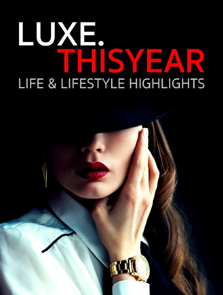 Luxe.thisyear Life & Lifestyle Highlights