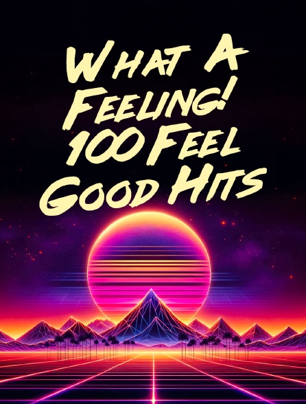 What A Feeling! 100 Feel Good Hits