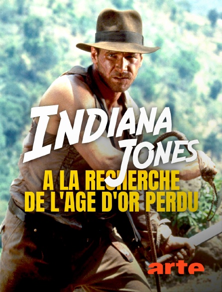 Arte - Indiana Jones : à la recherche de l'âge d'or perdu