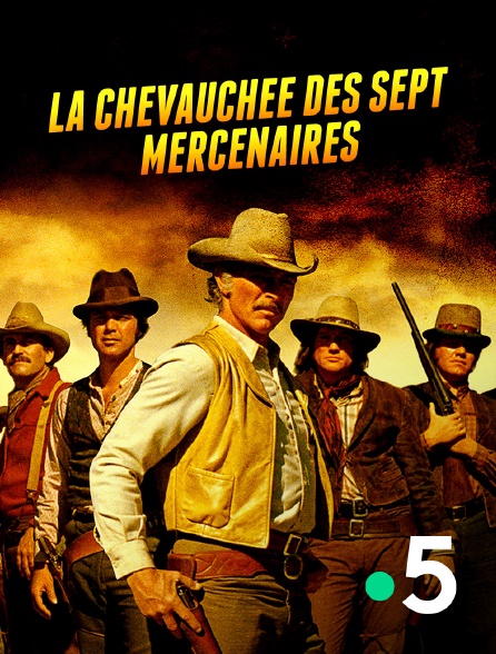 France 5 - La chevauchée des sept mercenaires