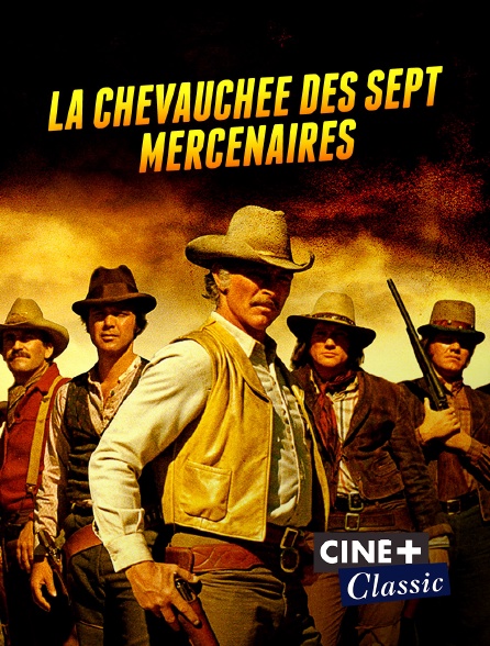 Ciné+ Classic - La chevauchée des sept mercenaires