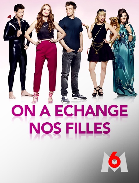 M6 - On a échangé nos filles