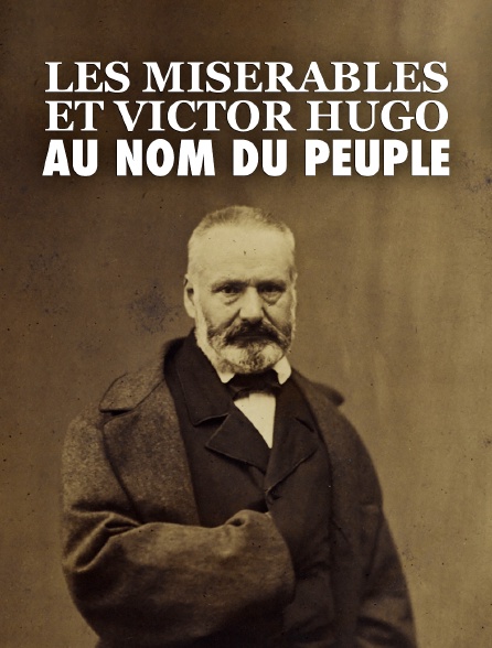 Les Misérables et Victor Hugo : au nom du peuple