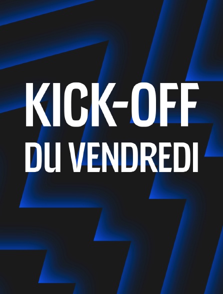 Kick-off du vendredi