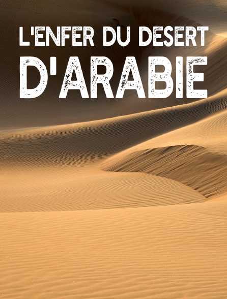 L'enfer du désert d'Arabie