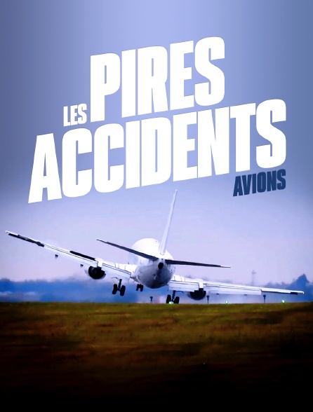 Les pires accidents : avions