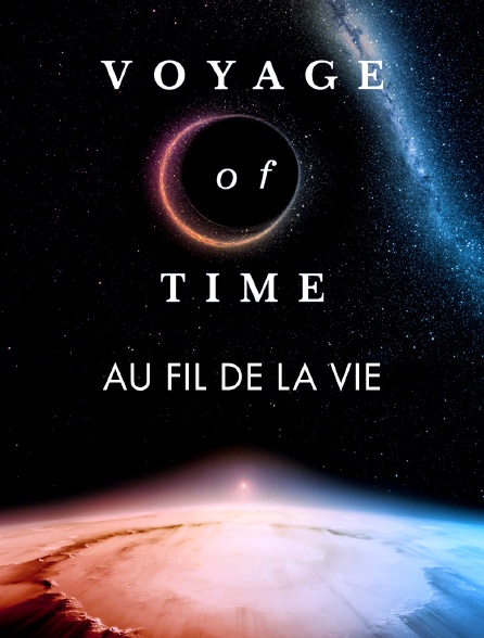 Voyage of Time : au fil de la vie