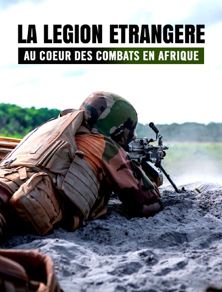 La légion étrangère : au coeur des combats en Afrique