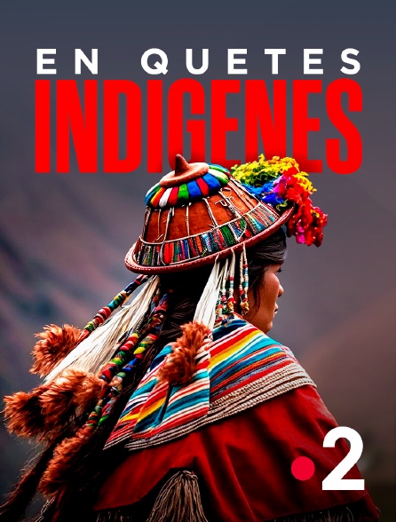 France 2 - En quêtes indigènes