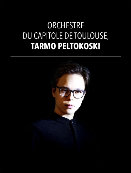 Orchestre du Capitole de Toulouse, Tarmo Peltokoski