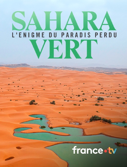 france.tv - Sahara vert, l'énigme du paradis perdu