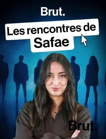 Brut - Les rencontres de Safae en replay
