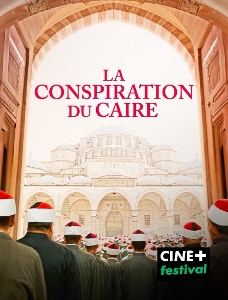 CINE+ Festival - La conspiration du Caire
