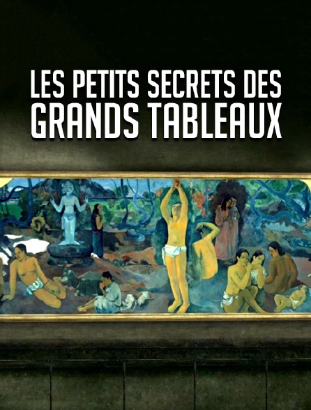 Les petits secrets des grands tableaux