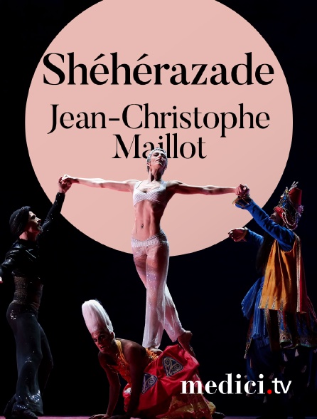 Medici - Shéhérazade, Jean-Christophe Maillot - Musique de Rimsky-Korsakov - Bernice Coppieters, Jérôme Marchand, Oliviers Lucea, Les Ballets de Monte-Carlo