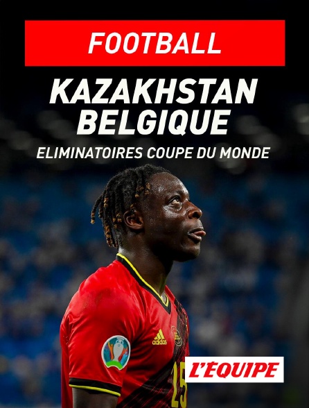 L'Equipe - Football - Eliminatoires de la Coupe du Monde : Kazakhstan / Belgique