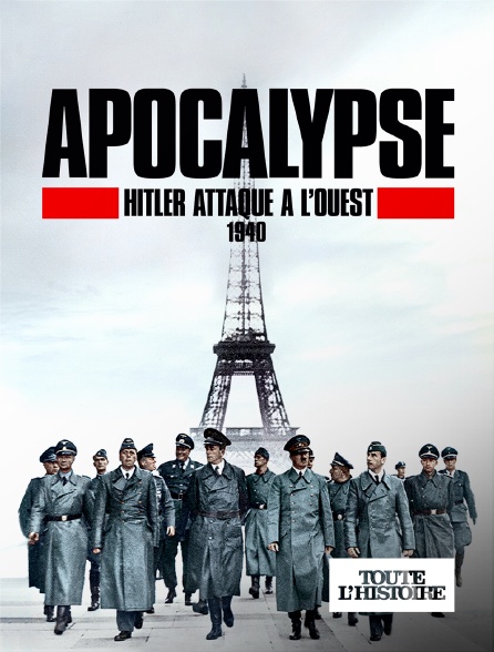 Toute l'Histoire - Apocalypse : Hitler attaque à l'ouest