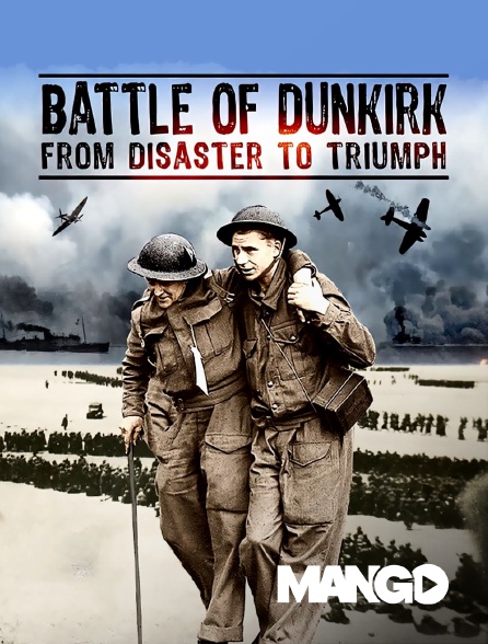 Mango - Battle Of Dunkirk : From Disaster To Triumph