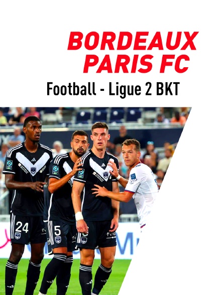 Football - Ligue 2 BKT : Bordeaux / Paris FC