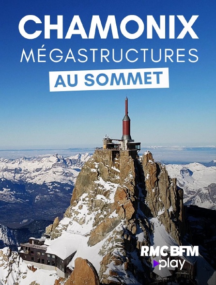 RMC BFM Play - Chamonix : mégastructures au sommet